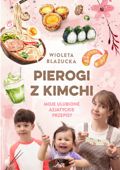 Pierogi z kimchi. Moje ulubione azjatyckie przepisy